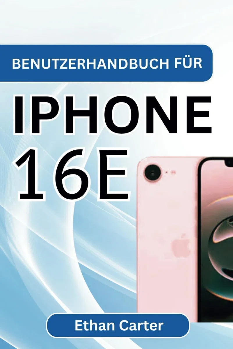 BENUTZERHANDBUCH FÜR IPHONE 16E: Komplette Einrichtung, Fehlerbehebung, Funktionsoptimierung, Batterieverwaltung, Speichertipps und erweiterte Funktionen