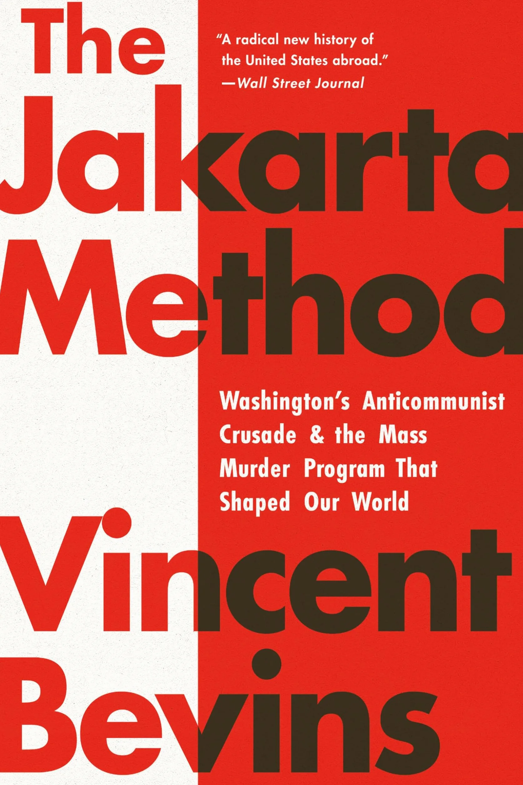 Jakarta Method: Washington's Anticommunist Crusade and the Mass Murder Program That Shaped Our World
