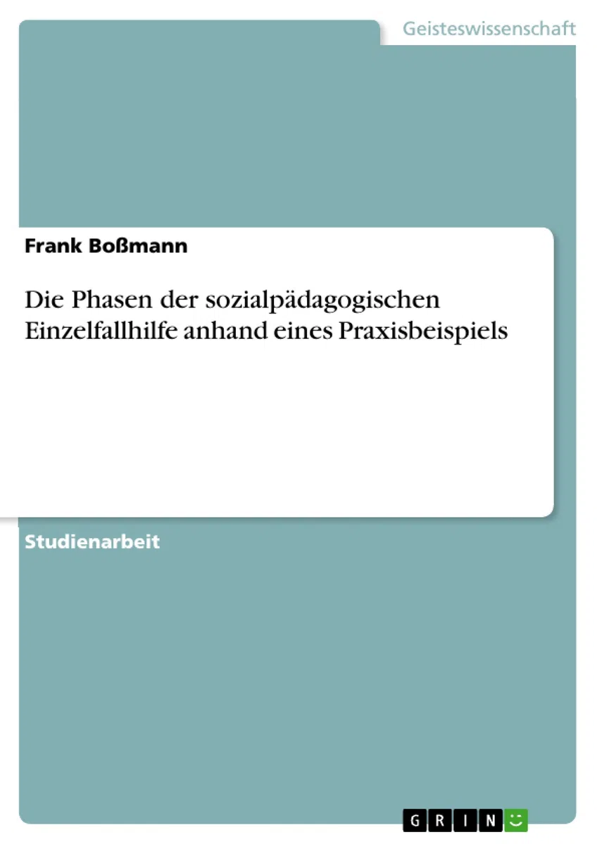 Die Phasen der sozialpädagogischen Einzelfallhilfe anhand eines Praxisbeispiels: Studienarbeit