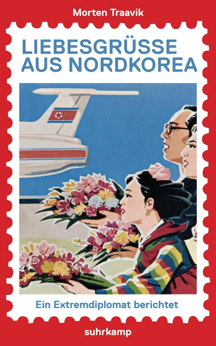 Liebesgrüße aus Nordkorea: Ein Extremdiplomat berichtet (suhrkamp taschenbuch)