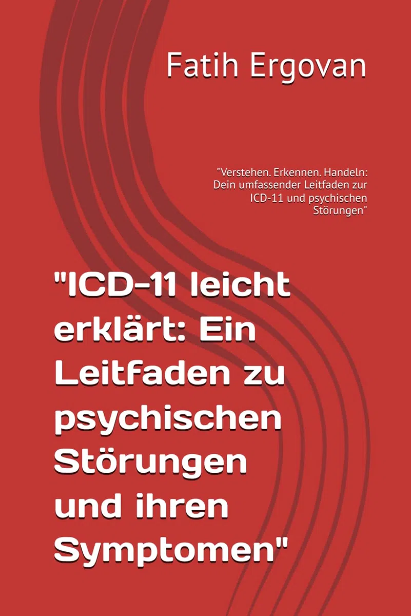 "ICD-11 leicht erklärt: Ein Leitfaden zu psychischen Störungen und ihren Symptomen": "Verstehen. Erkennen. Handeln: Dein umfassender Leitfaden zur ICD-11 und psychischen Störungen"