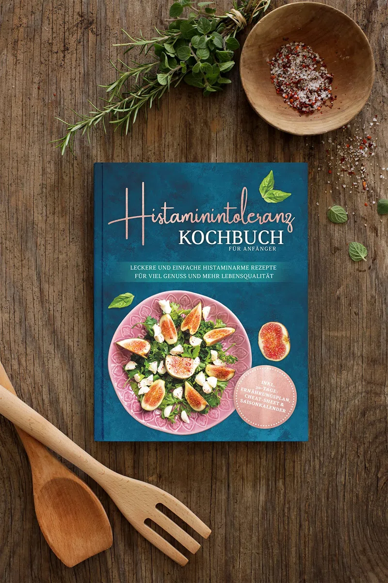 Histaminintoleranz Kochbuch für Anfänger: Leckere und einfache histaminarme Rezepte für viel Genuss und mehr Lebensqualität - inkl. 30-Tage-Ernährungsplan