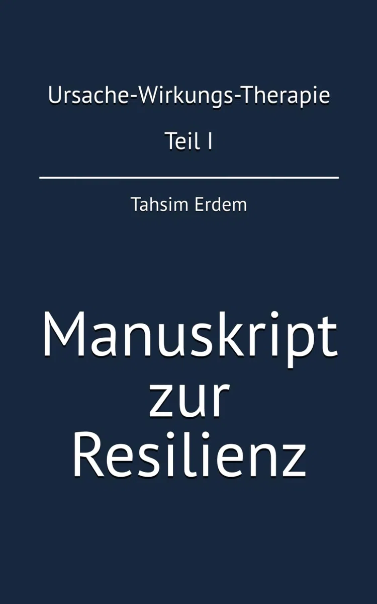 Manuskript zur Resilienz: Ursache-Wirkungs-Therapie Teil I