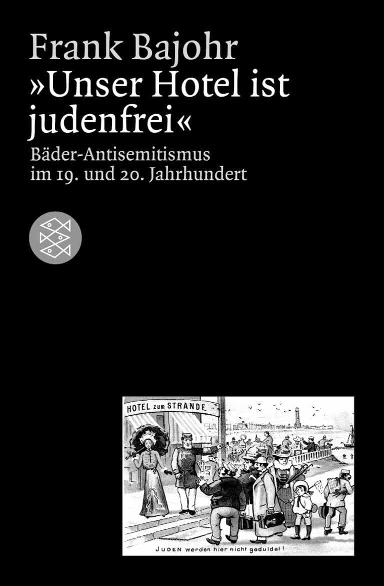 Unser Hotel ist judenfrei: Bäder-Antisemitismus im 19. und 20. Jahrhundert (Die Zeit des Nationalsozialismus – »Schwarze Reihe«)