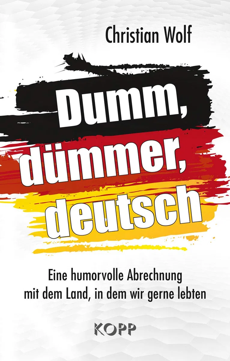 Dumm, dümmer, deutsch: Eine humorvolle Abrechnung mit dem Land, in dem wir gerne lebten