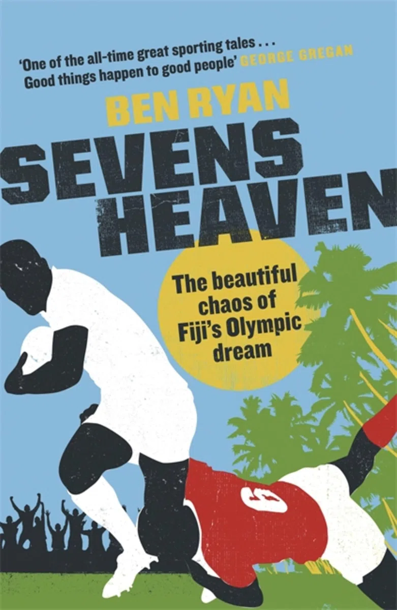 Sevens Heaven: The Beautiful Chaos of Fiji's Olympic Dream: WINNER OF THE TELEGRAPH SPORTS BOOK OF THE YEAR 2019