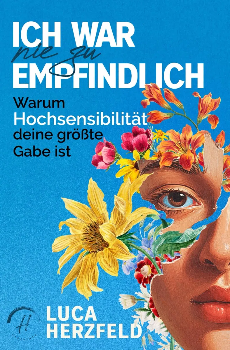 Ich war nie zu empfindlich: Warum Hochsensibilität deine größte Gabe ist – Dein Weg zu innerer Ruhe, Selbstvertrauen und liebevoller Abgrenzung im Alltag (Verstehen statt kämpfen)