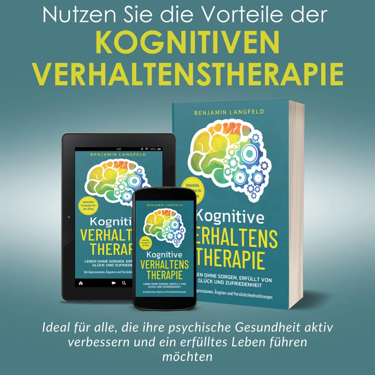 Kognitive Verhaltenstherapie – Selbsthilfe-Strategien für den Alltag: Leben ohne Sorgen, erfüllt von Glück und Zufriedenheit – Bei Depressionen, Ängsten und Persönlichkeitsstörungen