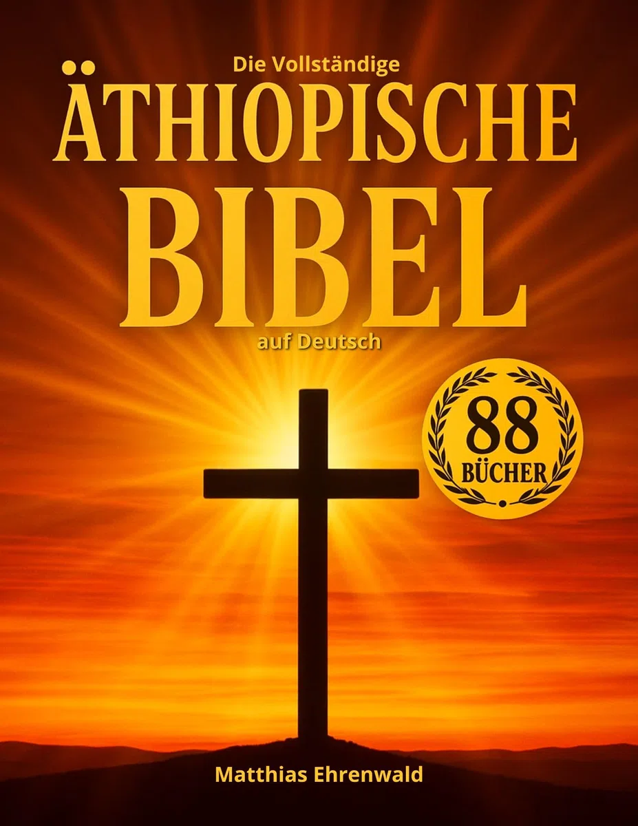 Die Vollständige Äthiopische Bibel auf Deutsch: Mit verlorenen Schriften - Henoch, Jubiläen, Jasher, Apokryphen, Riesen, Apostolische Texte und mehr – alle kanonischen und nichtkanonischen Bücher