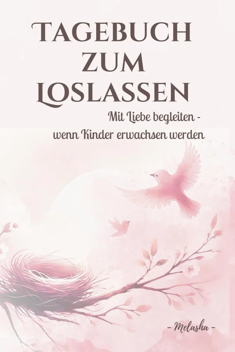 Tagebuch zum Loslassen - Mit Liebe begleiten, wenn Kinder erwachsen werden: Ein Begleiter mit Reflexionen, Aufgaben und Inspirationen für Eltern, die ... zu gestalten – farbig und liebevoll gestaltet