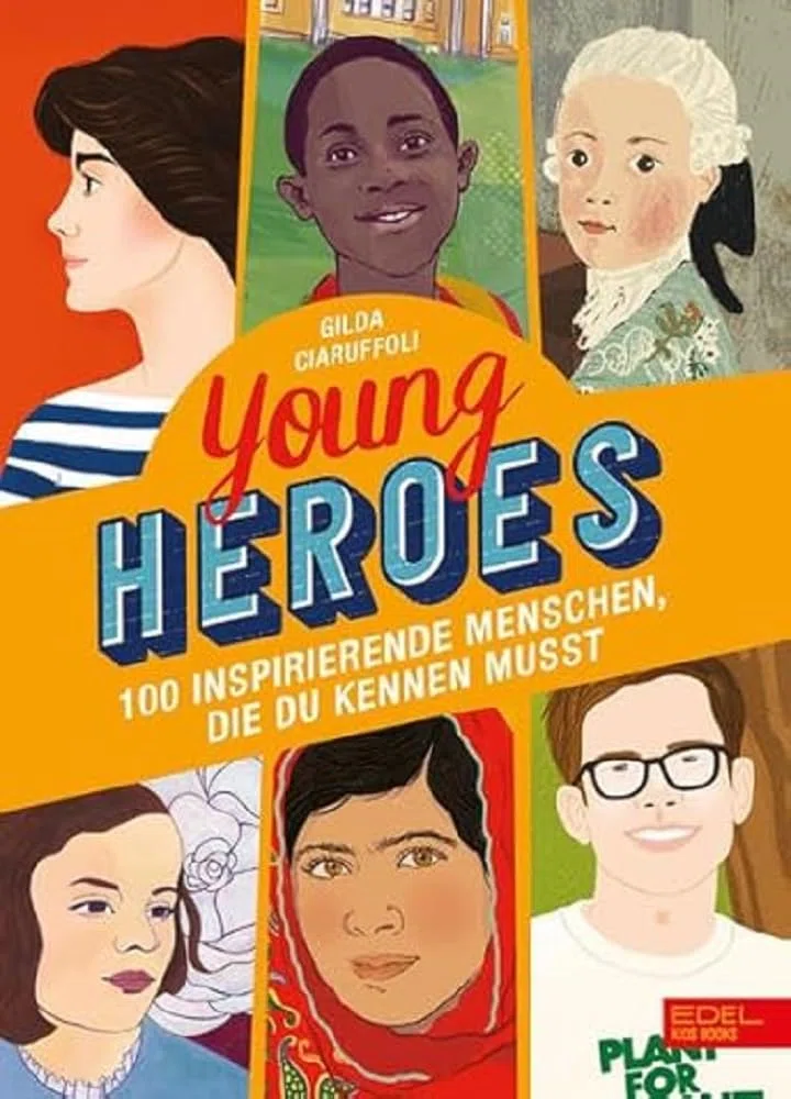 Young Heroes: 100 inspirierende Menschen, die du kennen musst