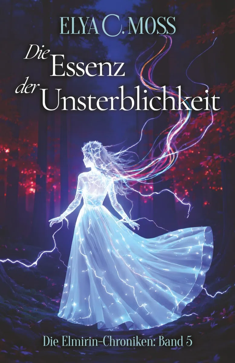 Die Essenz der Unsterblichkeit (Die Elmirin-Chroniken, Band 5)
