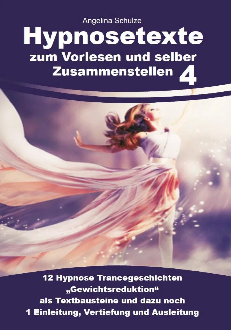 Hypnosetexte zum Vorlesen und selber Zusammenstellen 4: 12 Hypnose Trancegeschichten „Gewichtsreduktion“ als Textbausteine und dazu noch 1 Einleitung, ... Hypnosetexte und Entspannungsreisen)