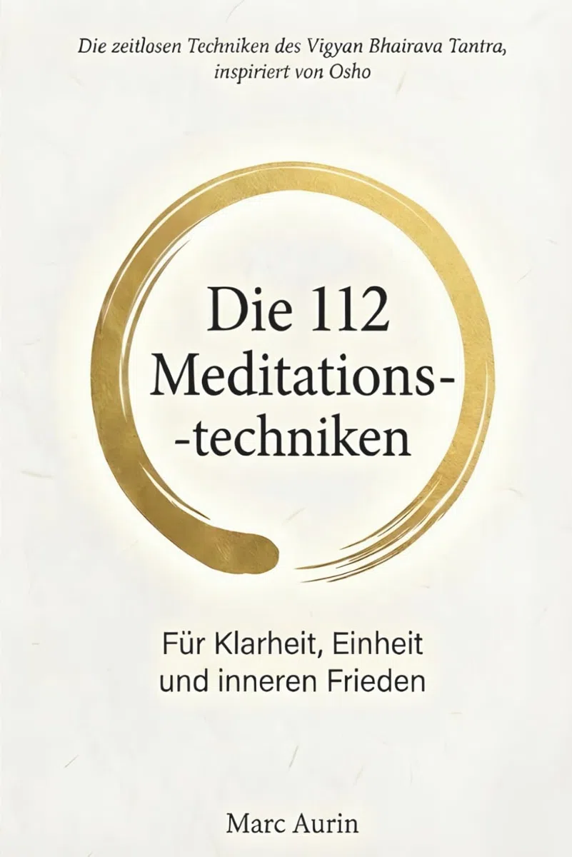 Die 112 + 16 Meditationstechniken: für Klarheit, Einheit und inneren Frieden: Die zeitlosen Techniken des Vigyan Bhairava Tantra, inspiriert von Osho
