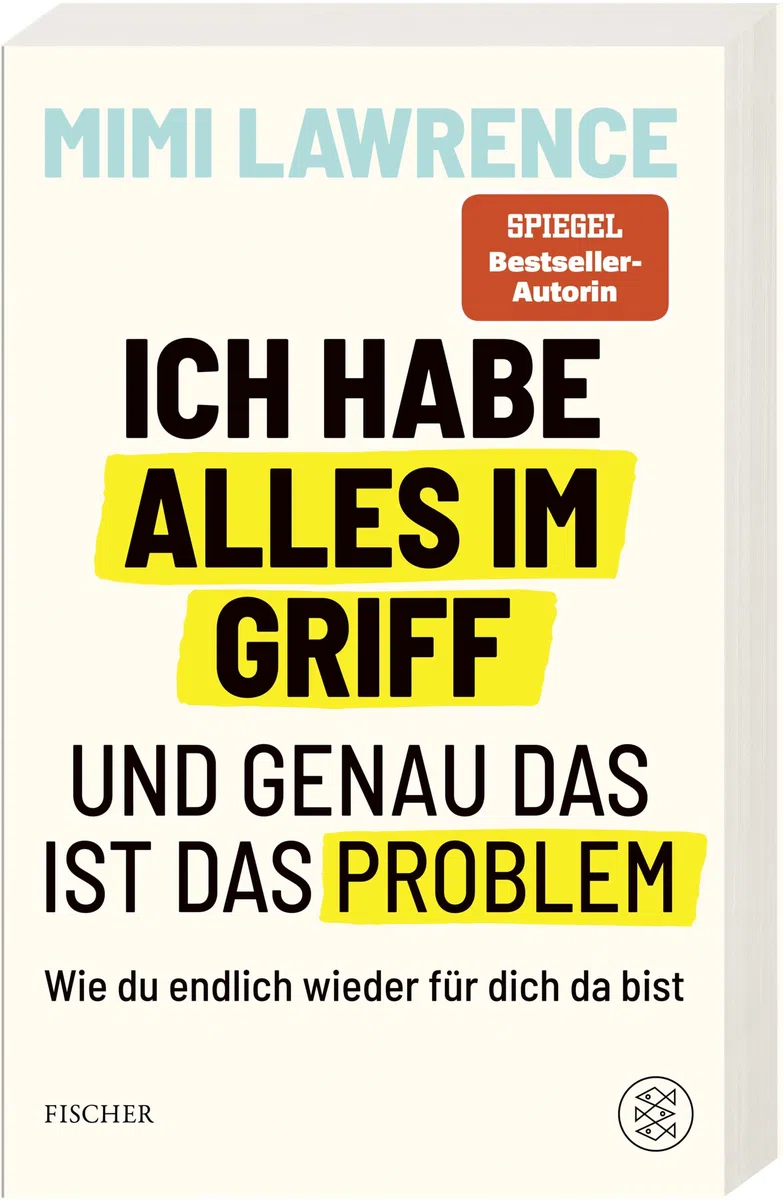 Ich habe alles im Griff – und genau das ist das Problem: Wie du endlich wieder für dich da bist | Das zweite Buch der Erfolgsautorin und Podcasterin