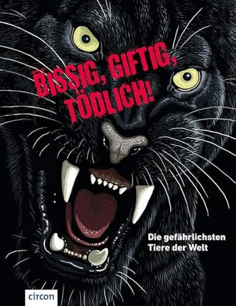 Bissig, giftig, tödlich!: Die gefährlichsten Tiere der Welt