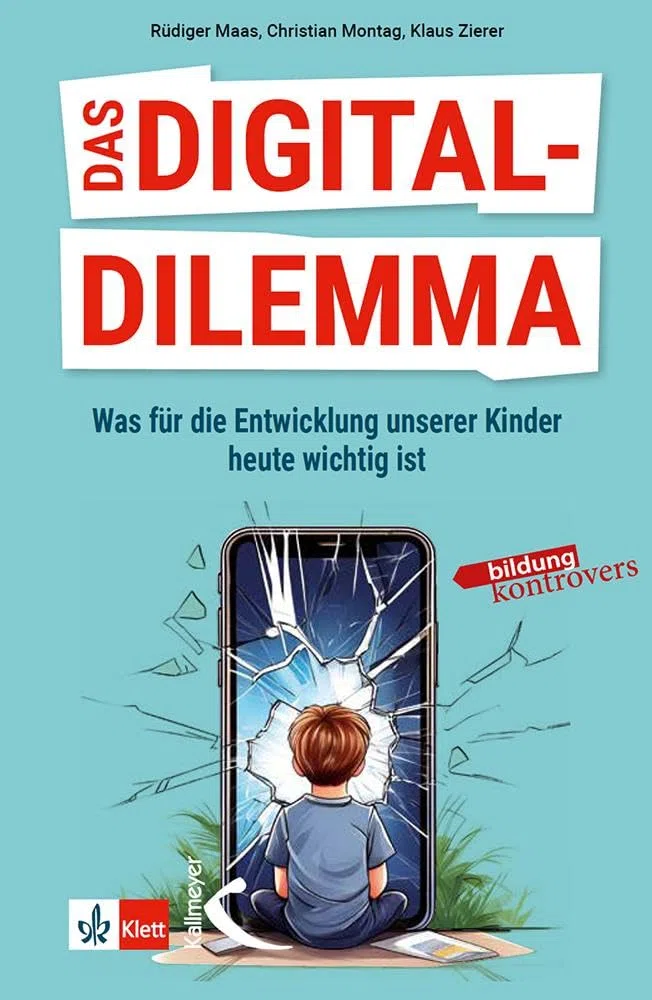 Das Digital-Dilemma: Was für die Entwicklung unserer Kinder heute wichtig ist (Bildung kontrovers)