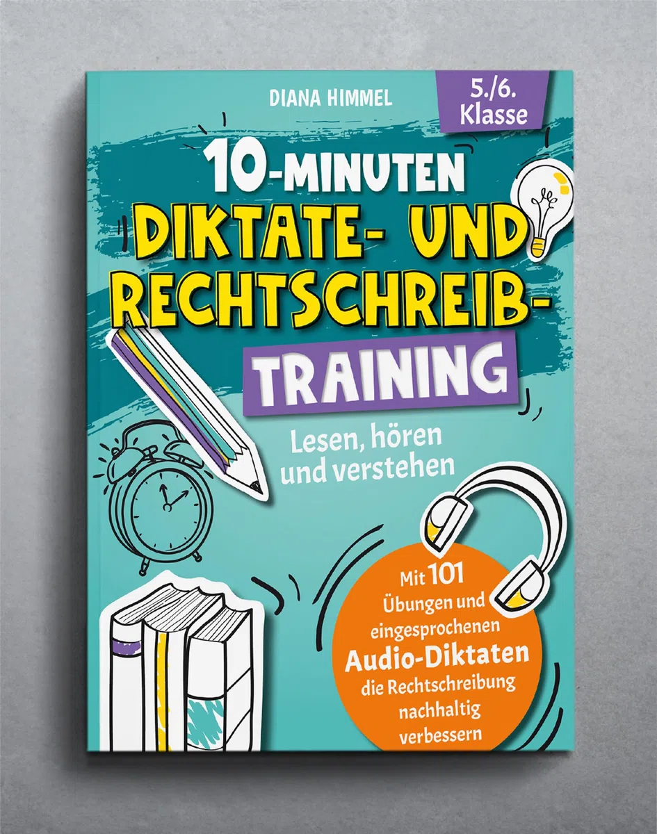 10-Minuten Diktate- und Rechtschreibtraining 5./6. Klasse: Lesen, hören und verstehen - Mit 101 Übungen und eingesprochenen Audio-Diktaten die Rechtschreibung nachhaltig verbessern