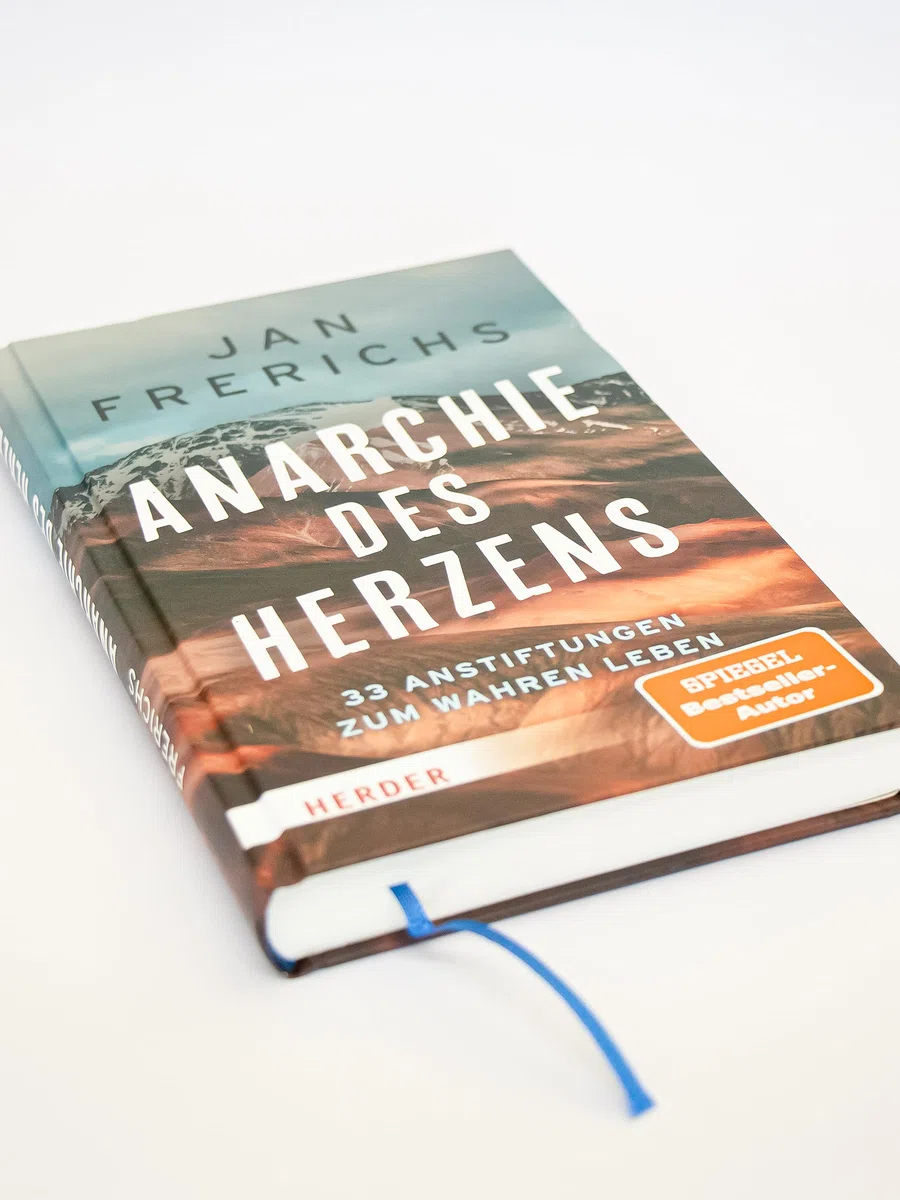 Anarchie des Herzens: 33 Anstiftungen zum wahren Leben