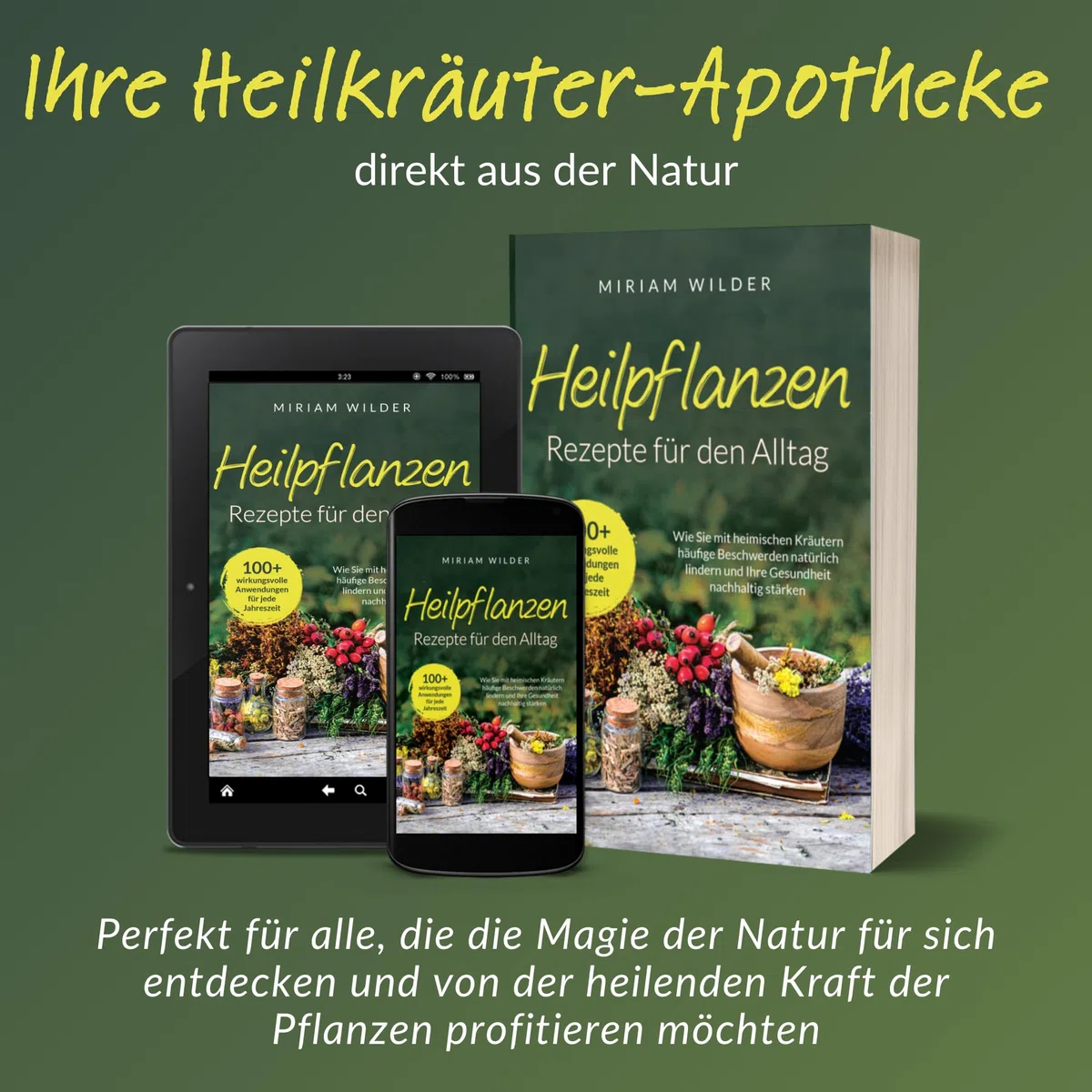 Heilpflanzen Rezepte für den Alltag - 100+ wirkungsvolle Anwendungen für jede Jahreszeit: Wie Sie mit heimischen Kräutern häufige Beschwerden natürlich lindern und Ihre Gesundheit nachhaltig stärken
