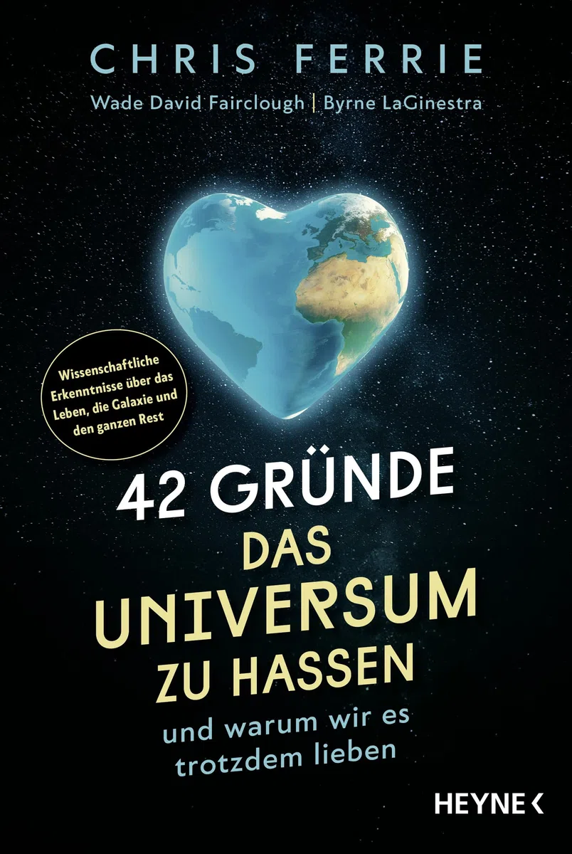 42 Gründe, das Universum zu hassen: und warum wir es trotzdem lieben - Wissenschaftliche Erkenntnisse über das Leben, die Galaxie und den ganzen Rest