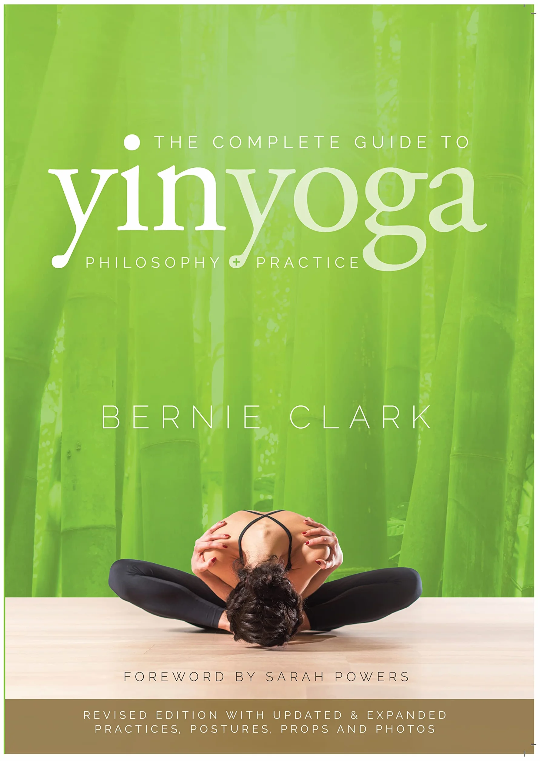Complete Guide to Yin Yoga: The Philosophy and Practice of Yin Yoga
