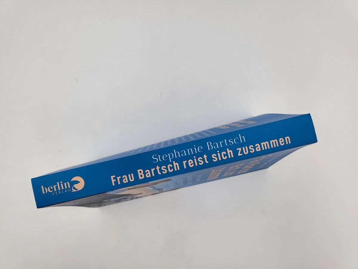 Frau Bartsch reist sich zusammen: Wie ich auszog, das Trauern zu lernen, und unterwegs das Glück fand | Das besondere Buch zum Thema »Trauer«