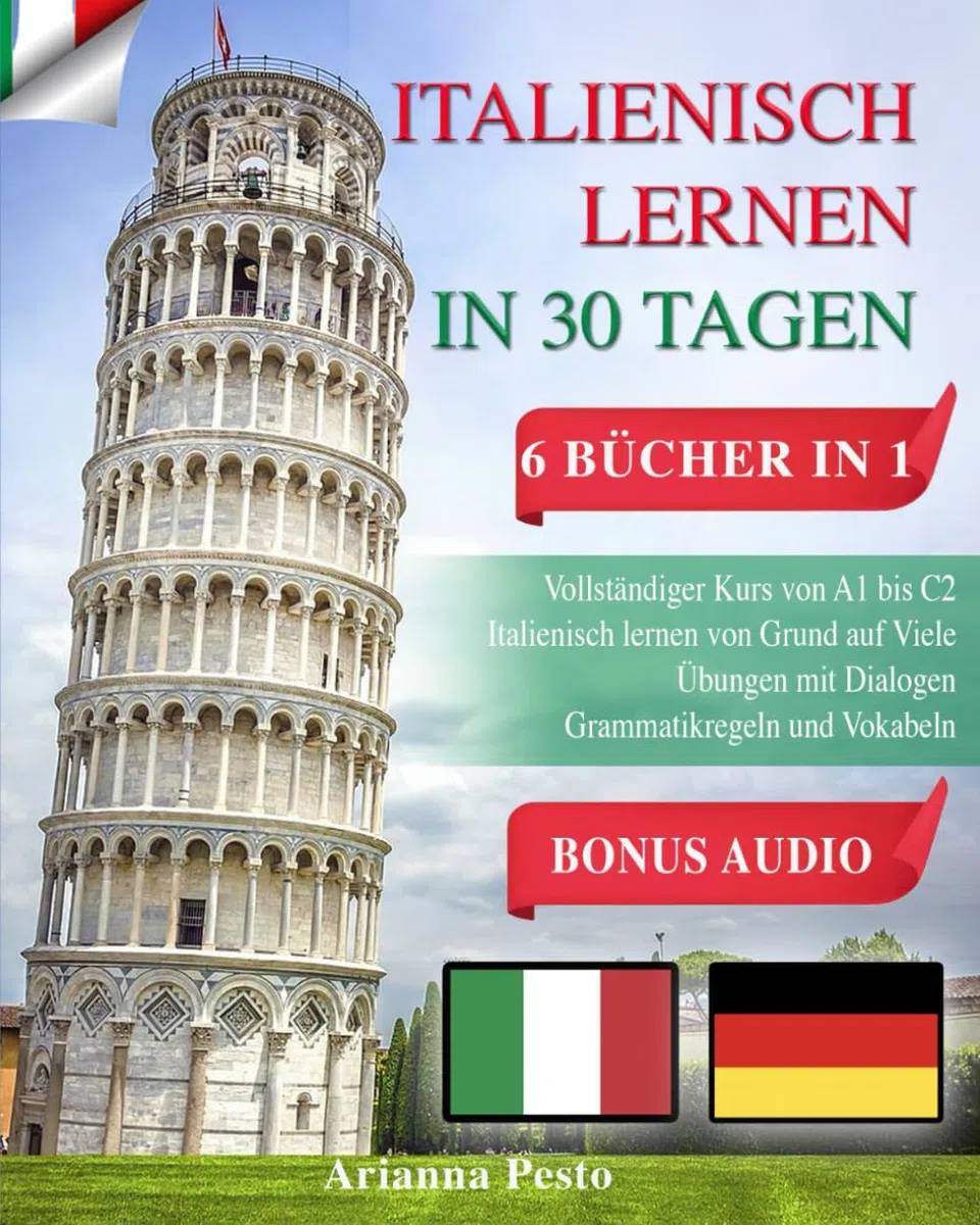 ITALIENISCH LERNEN IN 30 TAGEN: 6 BÜCHER IN 1: Vollständiger Kurs von A1 bis C2 Italienisch Lernen von Grund auf Viele Übungen mit Dialogen Grammatikregeln und Vokabeln + BONUS AUDIO