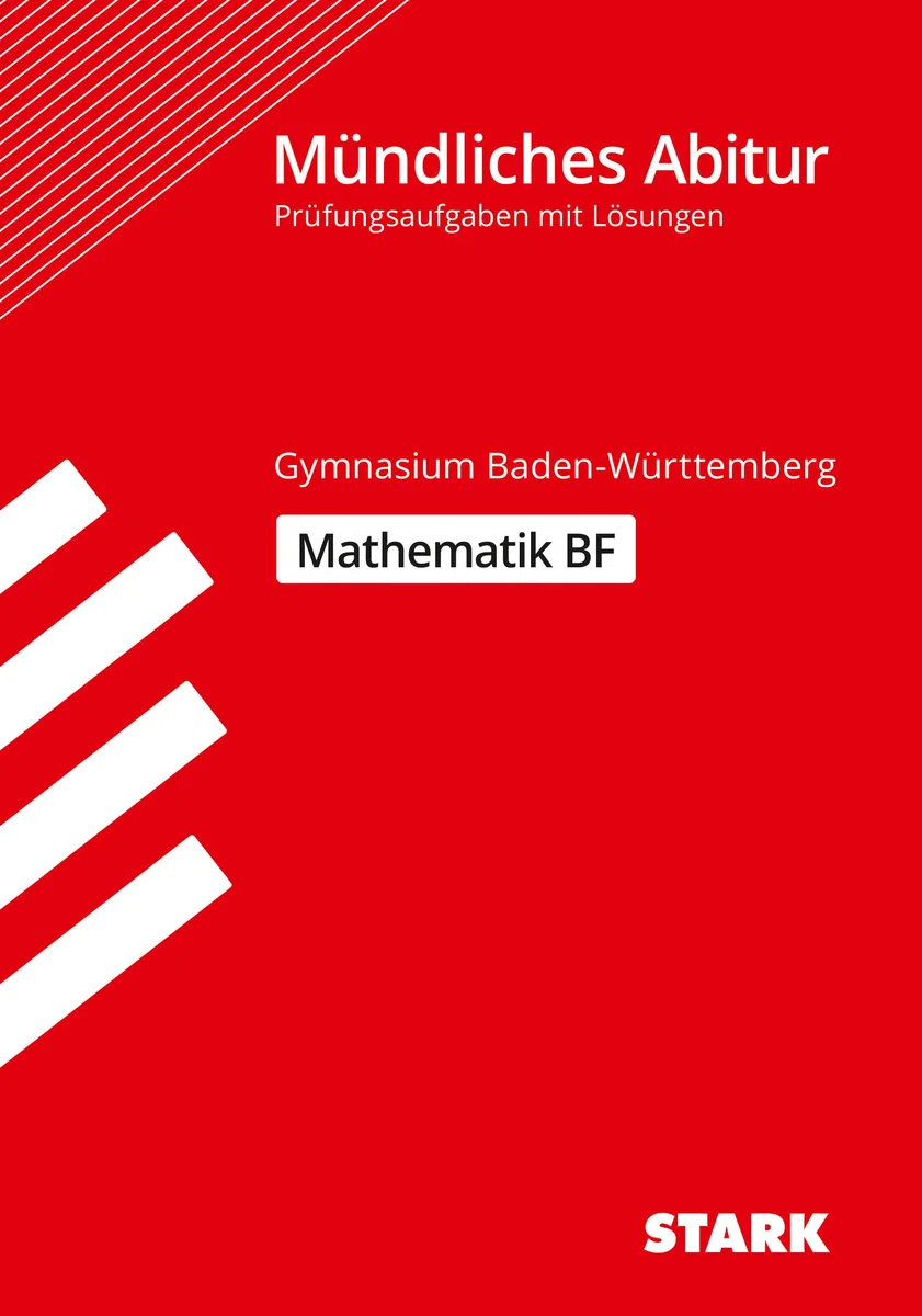 STARK Mathematik BF - Mündliche Abiturprüfung BW - Prüfungsvorbereitung: Prüfungsaufgaben mit Lösungen (Abitur-Prüfungen)