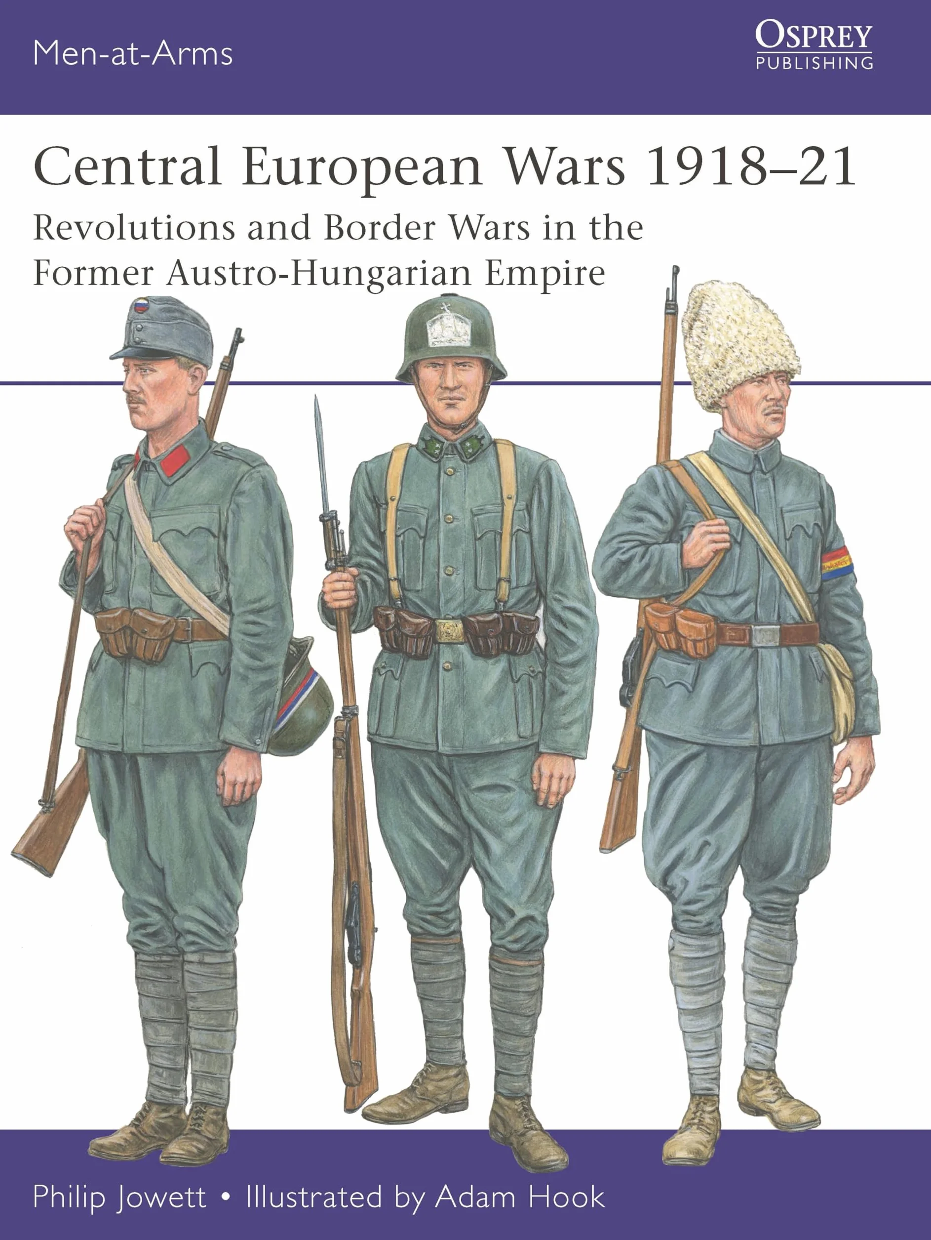 Central European Wars 1918–21: Revolutions and Border Wars in the Former Austro-Hungarian Empire (Men-at-Arms)