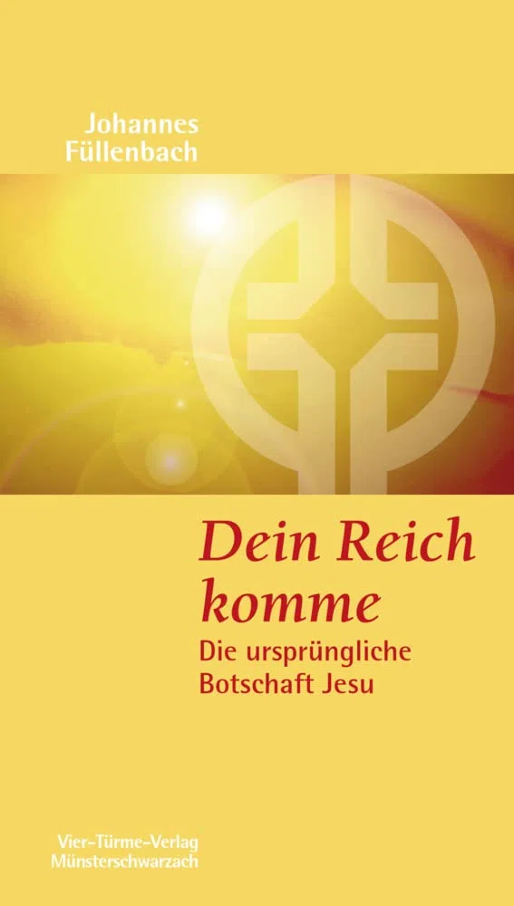 Dein Reich komme. Die ursprüngliche Botschaft Jesu. Münsterschwarzacher Kleinschriften Band 164