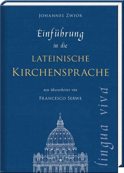 Einführung in die lateinische Kirchensprache: Nach Vorarbeiten von Rodrigo Kahl und auf Grundlage seines Buches "Latein für jeden" völlig neu überarbeitet