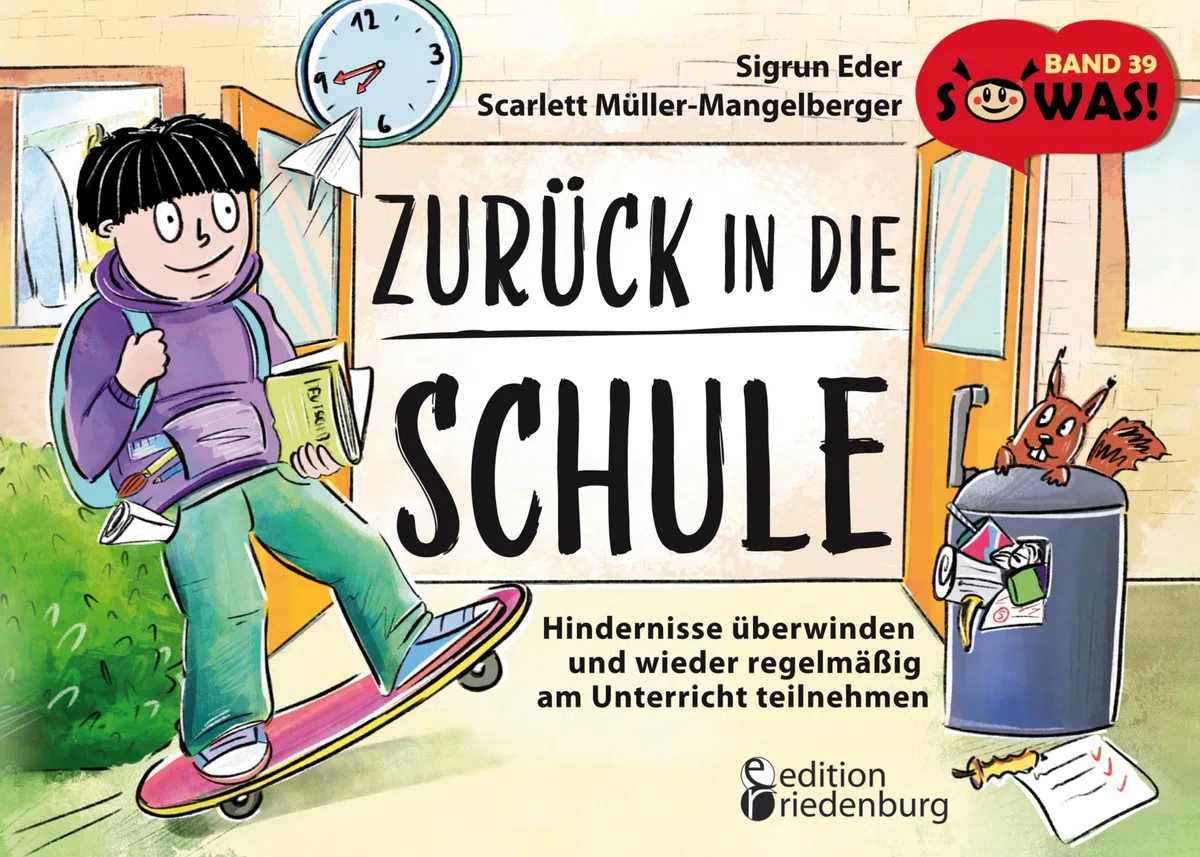 Zurück in die Schule - Hindernisse überwinden und wieder regelmäßig am Unterricht teilnehmen: Band 39 der Original SOWAS!-Reihe