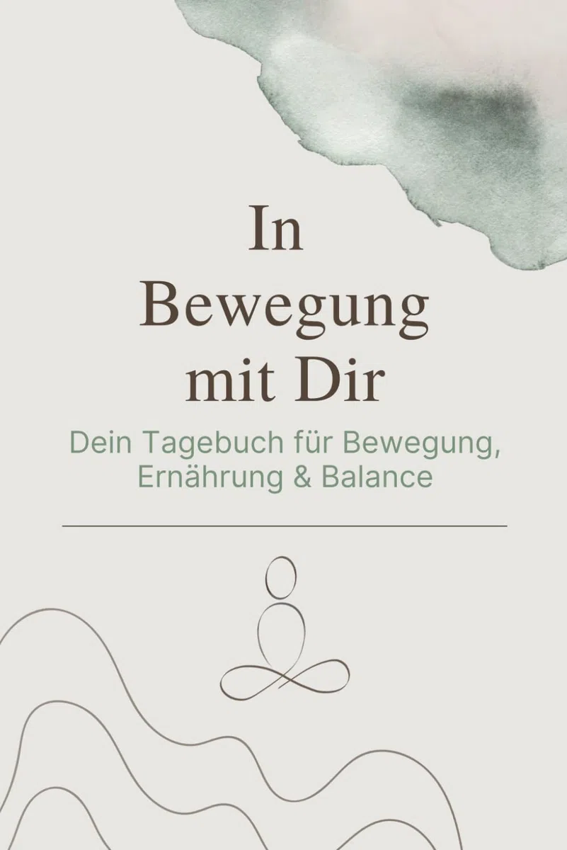 In Bewegung mit Dir: Dein Tagebuch für Bewegung, Ernährung & Balance