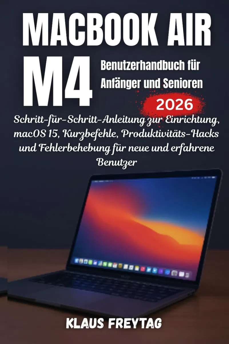 MacBook Air M4 Benutzerhandbuch für Anfänger und Senioren (2026): Schritt-für-Schritt-Anleitung zur Einrichtung, macOS 15, Kurzbefehle, ... für neue und erfahrene Benutzer