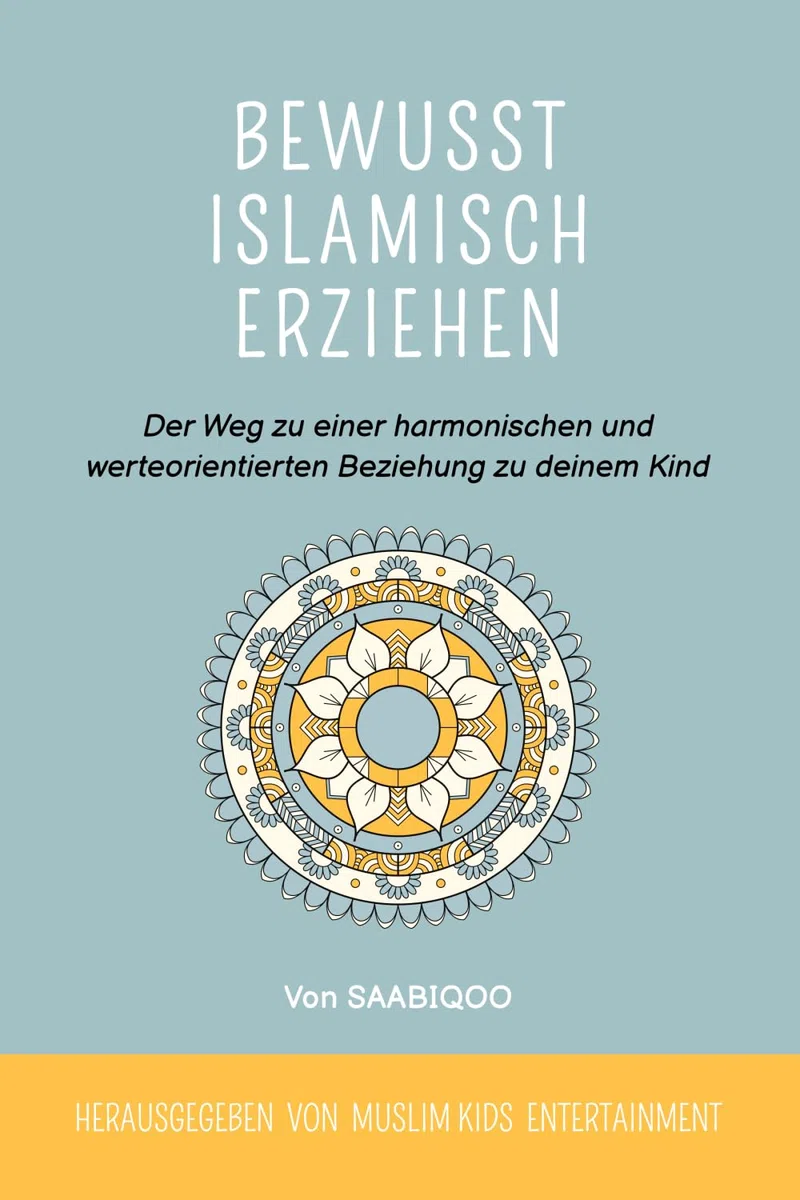 Bewusst islamisch erziehen: Der Weg zu einer harmonischen und werteorientierten Beziehung zu deinem Kind