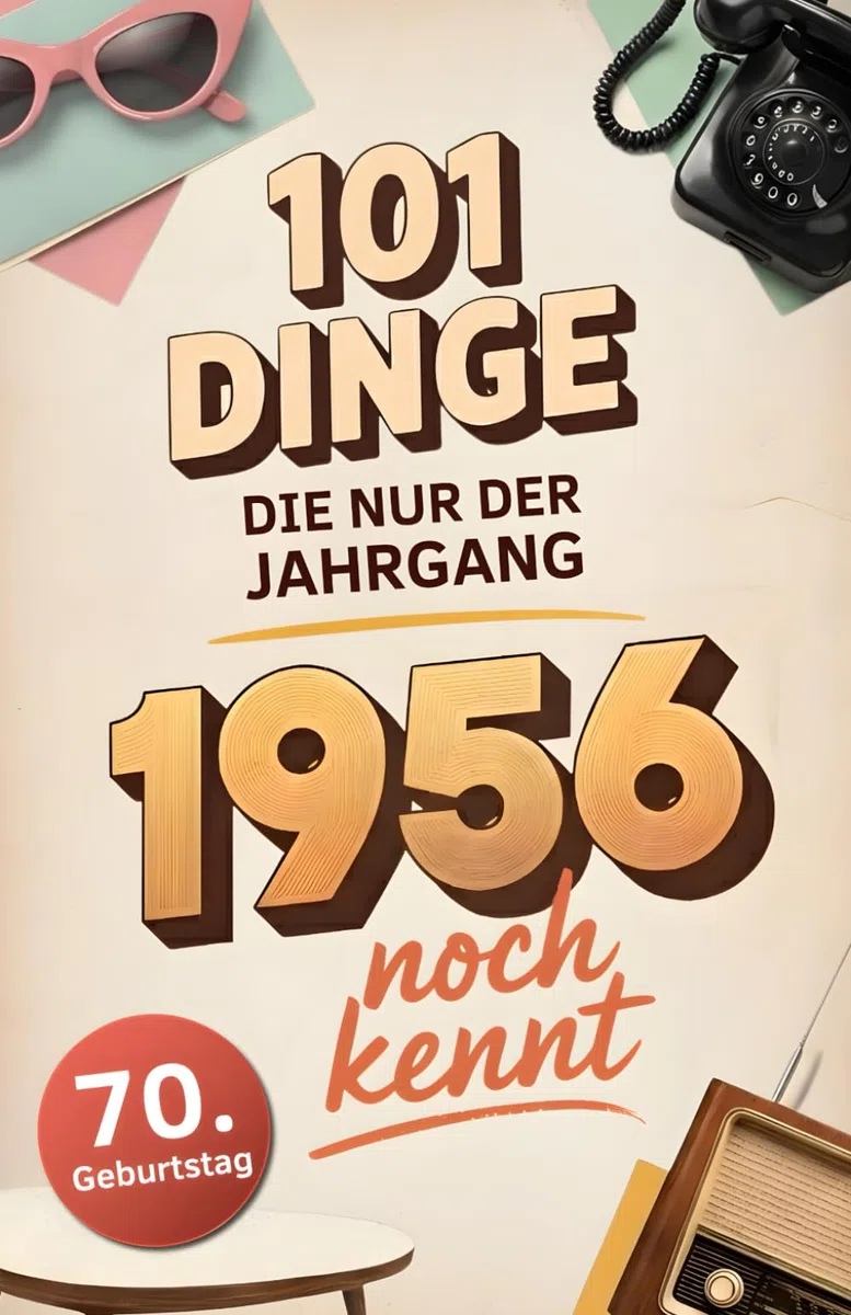 101 Dinge, die nur der Jahrgang 1956 noch kennt: Eine Zeitreise in dein Geburtsjahr – Das besondere Geschenk zum Geburtstag