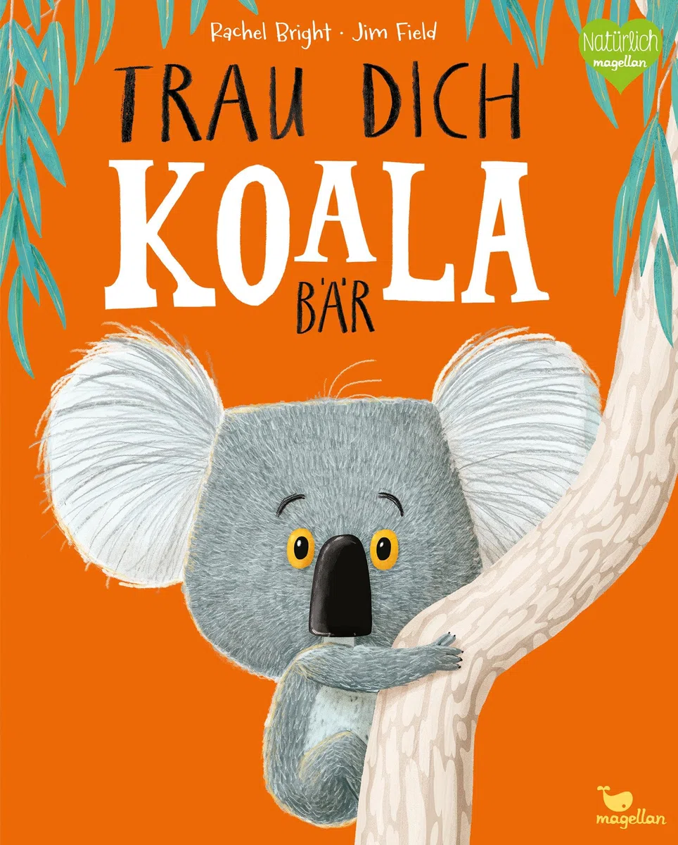 Trau dich, Koalabär: Ein Bilderbuch über Gefühle wie Mut und Selbstvertrauen (Bright/Field Bilderbücher)