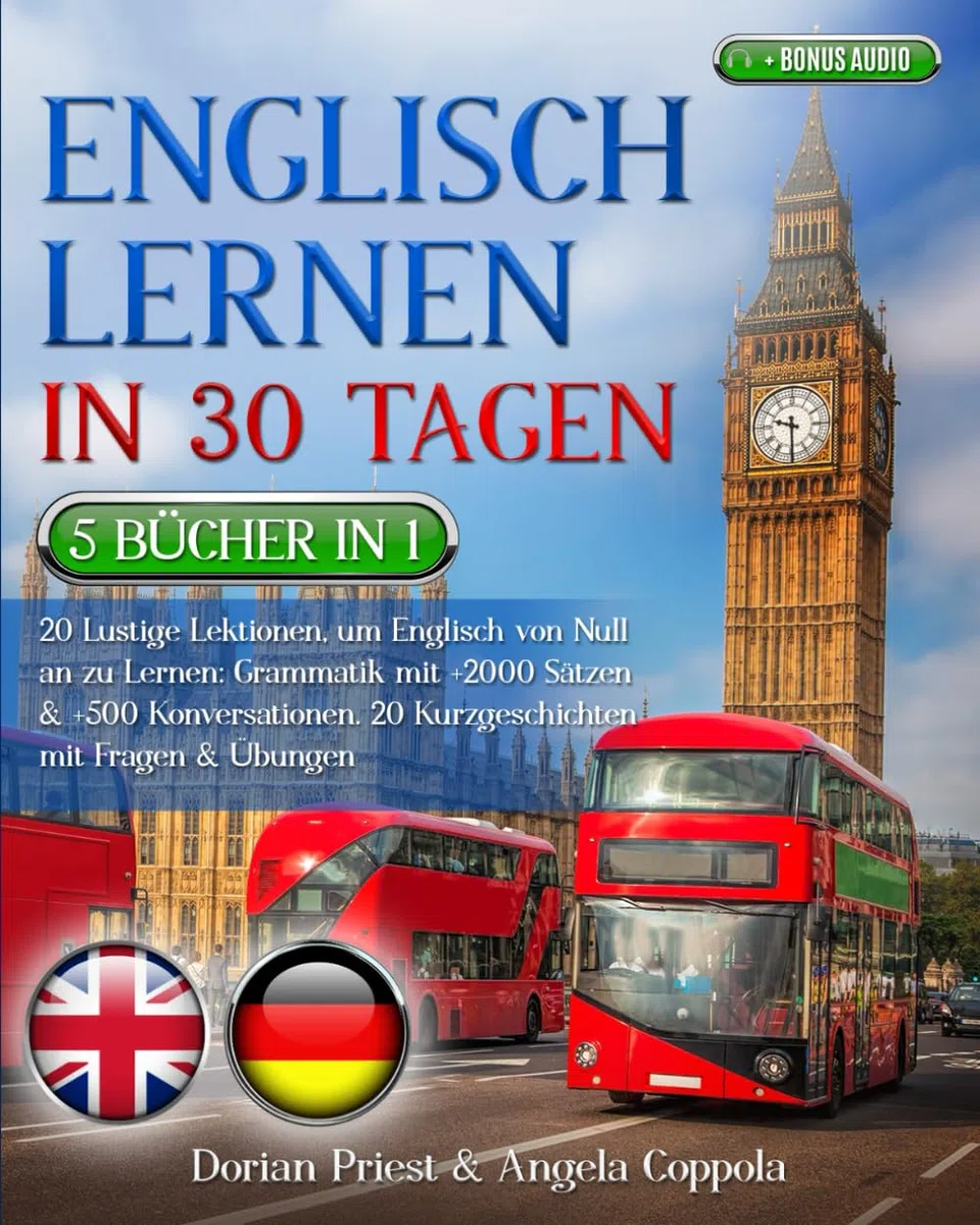 ENGLISCH LERNEN IN 30 TAGEN: 5 Bücher 1: 20 Lustige Lektionen, um Englisch von Null an zu lernen: Grammatik +2000 Sätze & +500 Konversationen. 20 Kurzgeschichten mit Fragen & Übungen + BONUS AUDIO