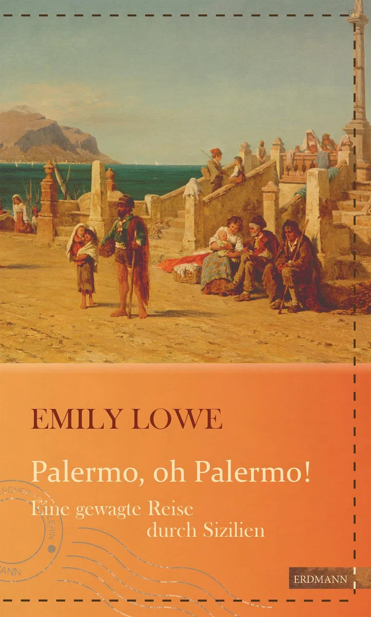 Palermo, oh Palermo!: Eine gewagte Reise durch Sizilien (Die kühne Reisende)