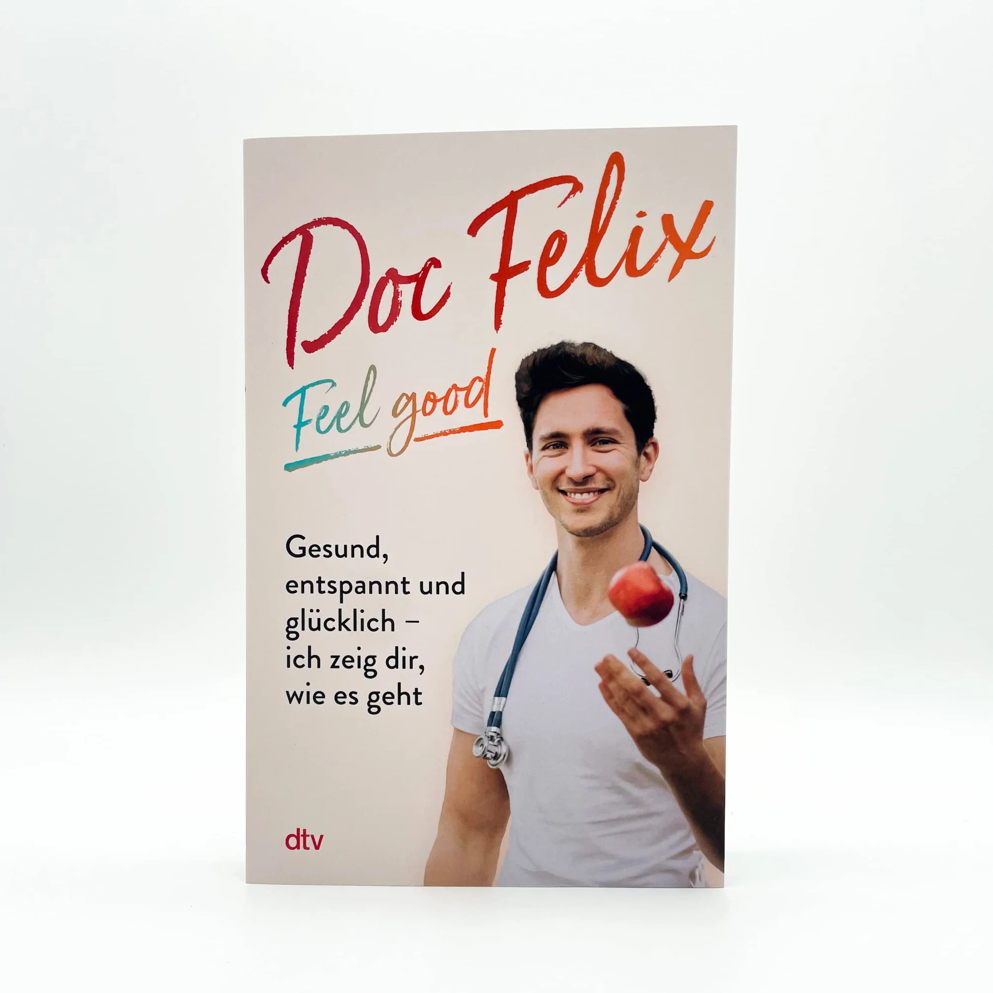 Doc Felix – Feel good: Gesund, entspannt und glücklich – ich zeig dir, wie es geht | Das erste Buch des sympathischen TikTok-Arztes