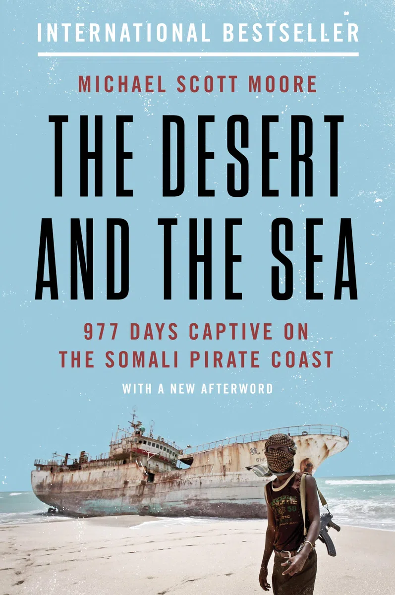 The Desert and the Sea: The Desert and the Sea: 977 Days Captive on the Somali Pirate Coast – A Pulitzer Center Supported Memoir of Extremism and Investigative Journalism