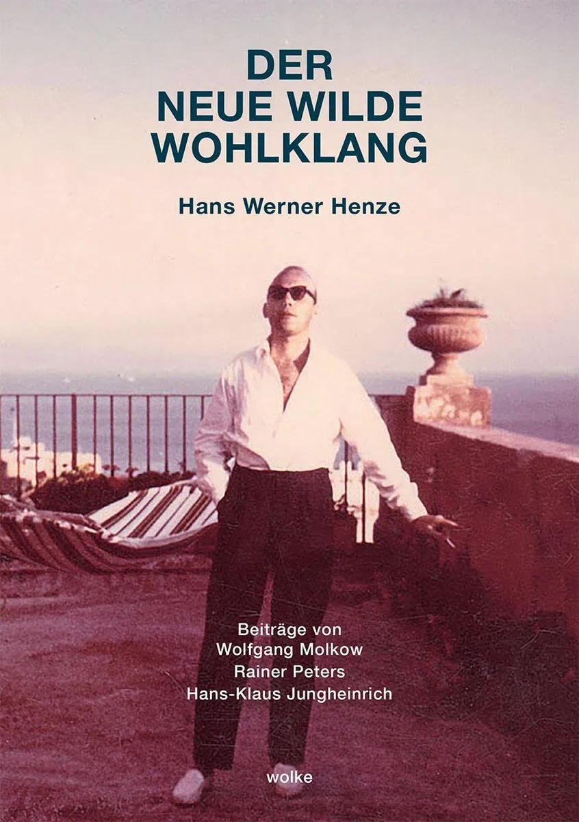 Der neue wilde Wohlklang: Hans Werner Henze