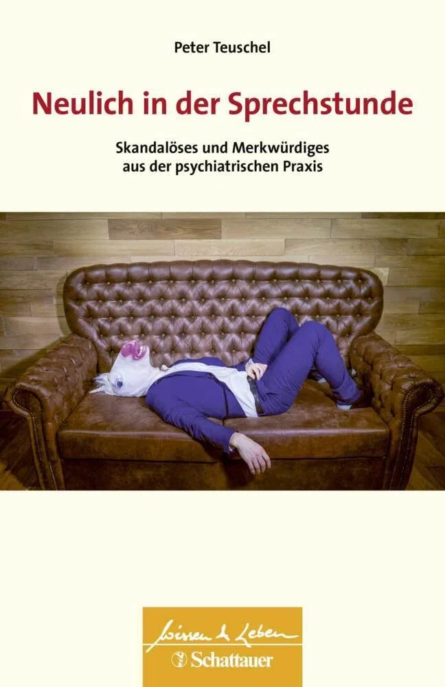 Neulich in der Sprechstunde (Wissen & Leben): Skandalöses und Merkwürdiges aus der psychiatrischen Praxis