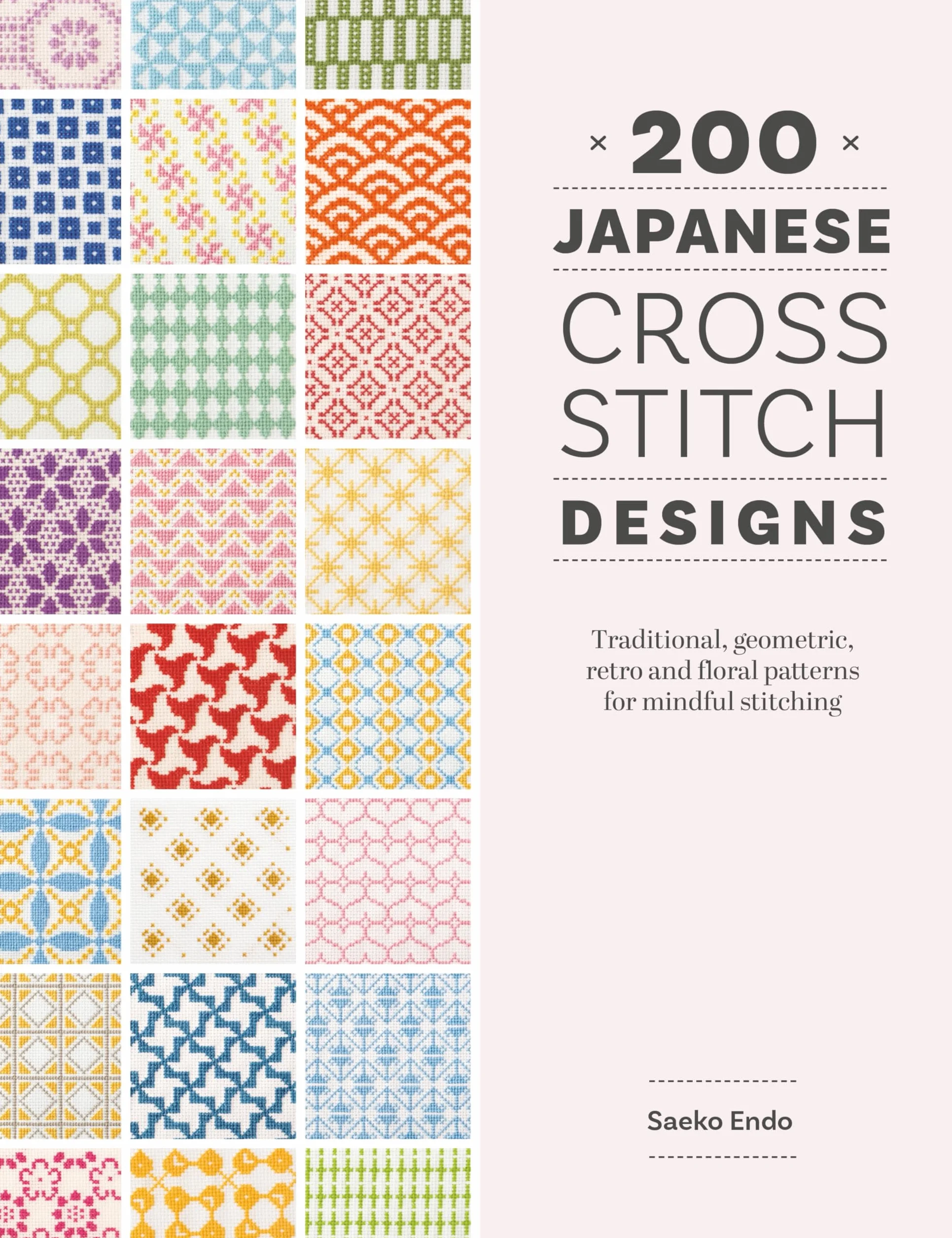 200 Japanese Cross Stitch Designs: Traditional, geometric, retro and floral patterns for mindful stitching