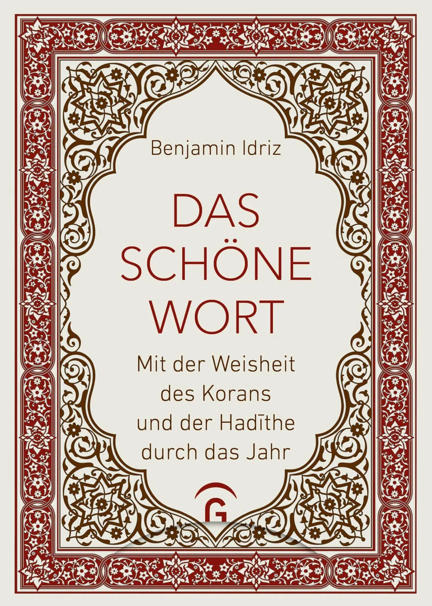 Das schöne Wort: Mit der Weisheit des Korans und der Hadīthe durch das Jahr - Vom Autor von "Der Koran und die Frauen"