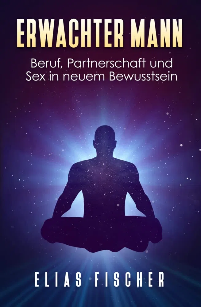 Erwachter Mann: Beruf, Partnerschaft und Sex in neuem Bewusstsein
