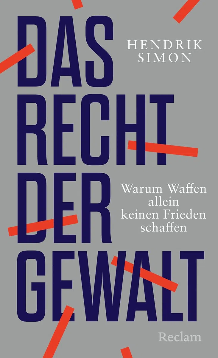 Das Recht der Gewalt. Warum Waffen allein keinen Frieden schaffen: Völkerrecht, Krieg und Frieden in Zeiten der Zeitenwende