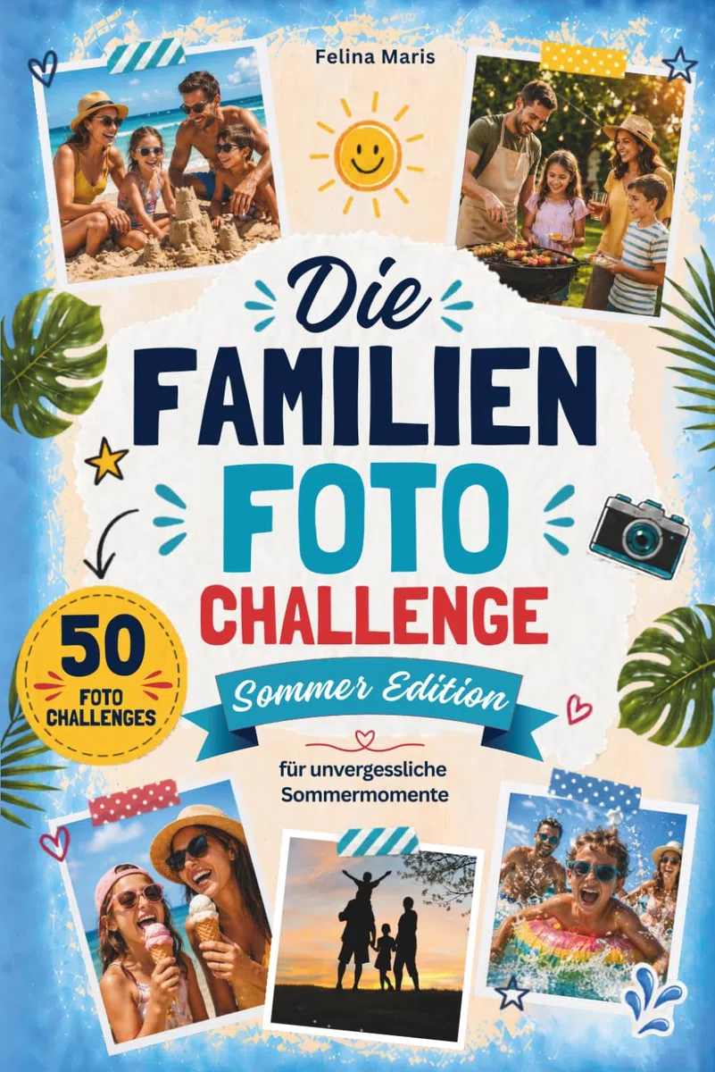 Die Familien Foto Challenge Sommer Edition: 50 lustige Foto-Challenges für Kinder, Eltern und euren unvergesslichen Sommer als Familie