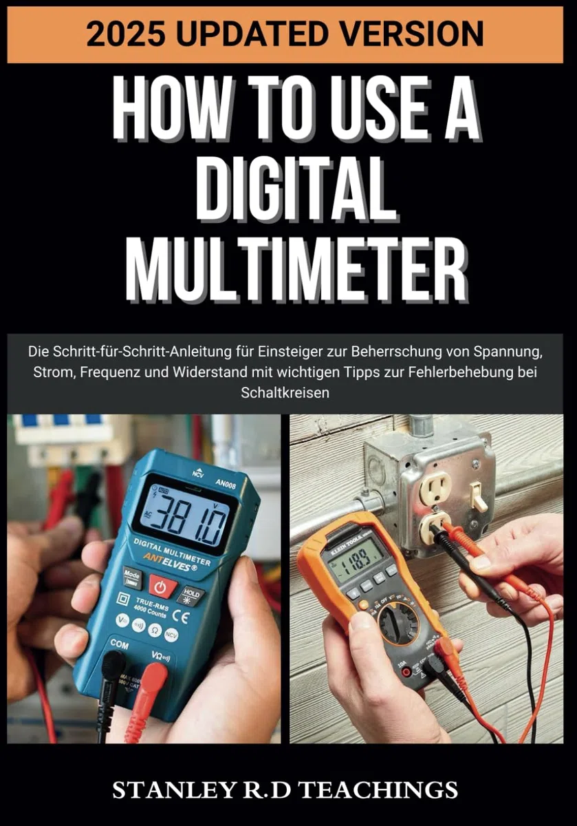 HOW TO USE A DIGITAL MULTIMETER IN 2025: Die Schritt-für-Schritt-Anleitung für Einsteiger zur Beherrschung von Spannung, Strom, Frequenz und ... Tipps zur Fehlerbehebung bei Schaltkreisen